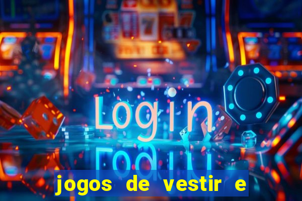 jogos de vestir e maquiar e arrumar o cabelo